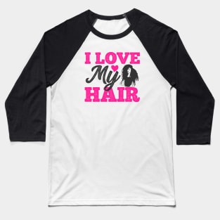 I love my hair, Natural Hair, Black Woman Baseball T-Shirt